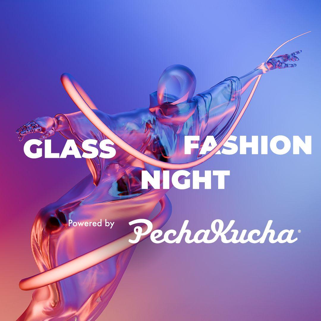 19:30h Glass Fashion Night Powered by PechaKucha